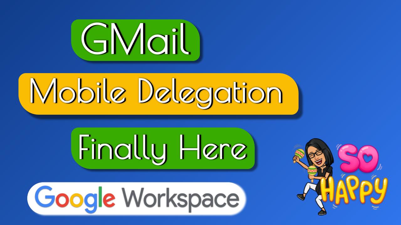 Google Just Fixed Gmail’s Biggest Flaw: How to Set Up Mobile Email Delegation